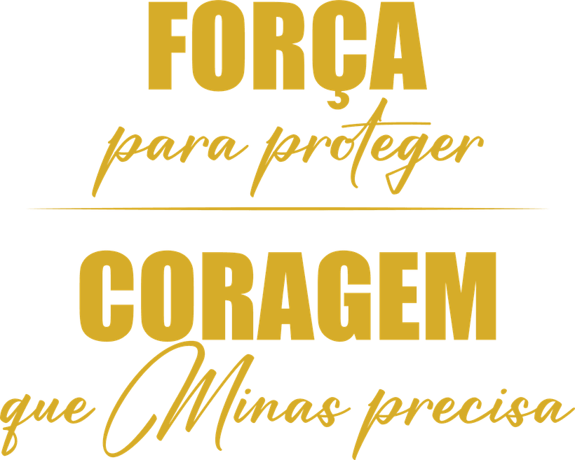 Força para proteger. Coragem que Minas precisa.